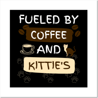 Fueled by Coffee and Kitties Posters and Art